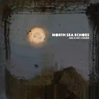 North Sea Echoes lansează albumul „How To Cast A Shadow”