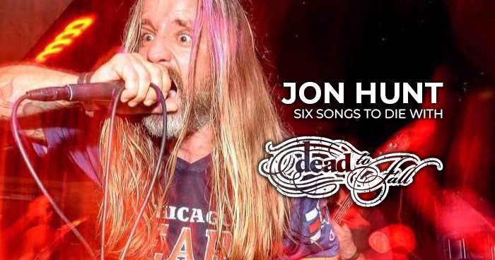 Jon Hunt (Dead To Fall) despre piesele definitorii pentru propria viață