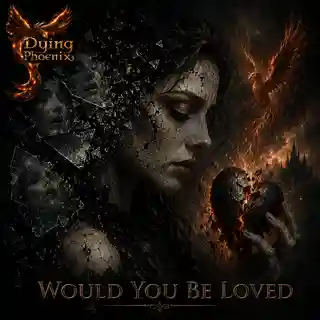 Dying Phoenix lansează single-ul „Would You Be Loved”