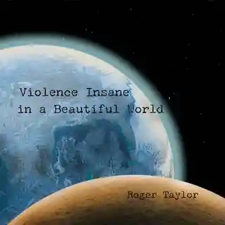 Analiza albumului „Violence Insane In A Beautiful World” semnat Roger Taylor