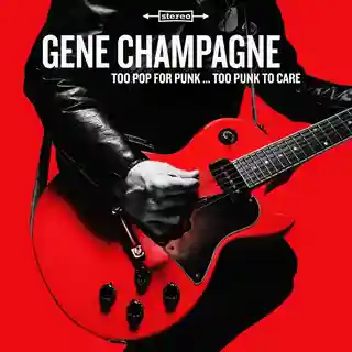 Gene Champagne lansează albumul de debut „Too Pop For Punk…To Punk To Care”