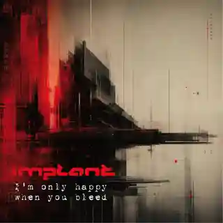 Implant lansează noul EP „I’m Only Happy When You Bleed”
