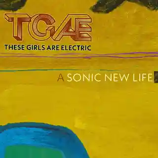 Trupa These Girls Are Electric lansează EP-ul A Sonic New Life