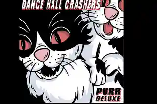 Dancehall Crashers reîncărcă albumul „Purr” din 1999 cu piese bonus