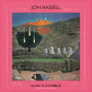 Jon Hassell – Music Is Invisible (Pentimento Volume Three)