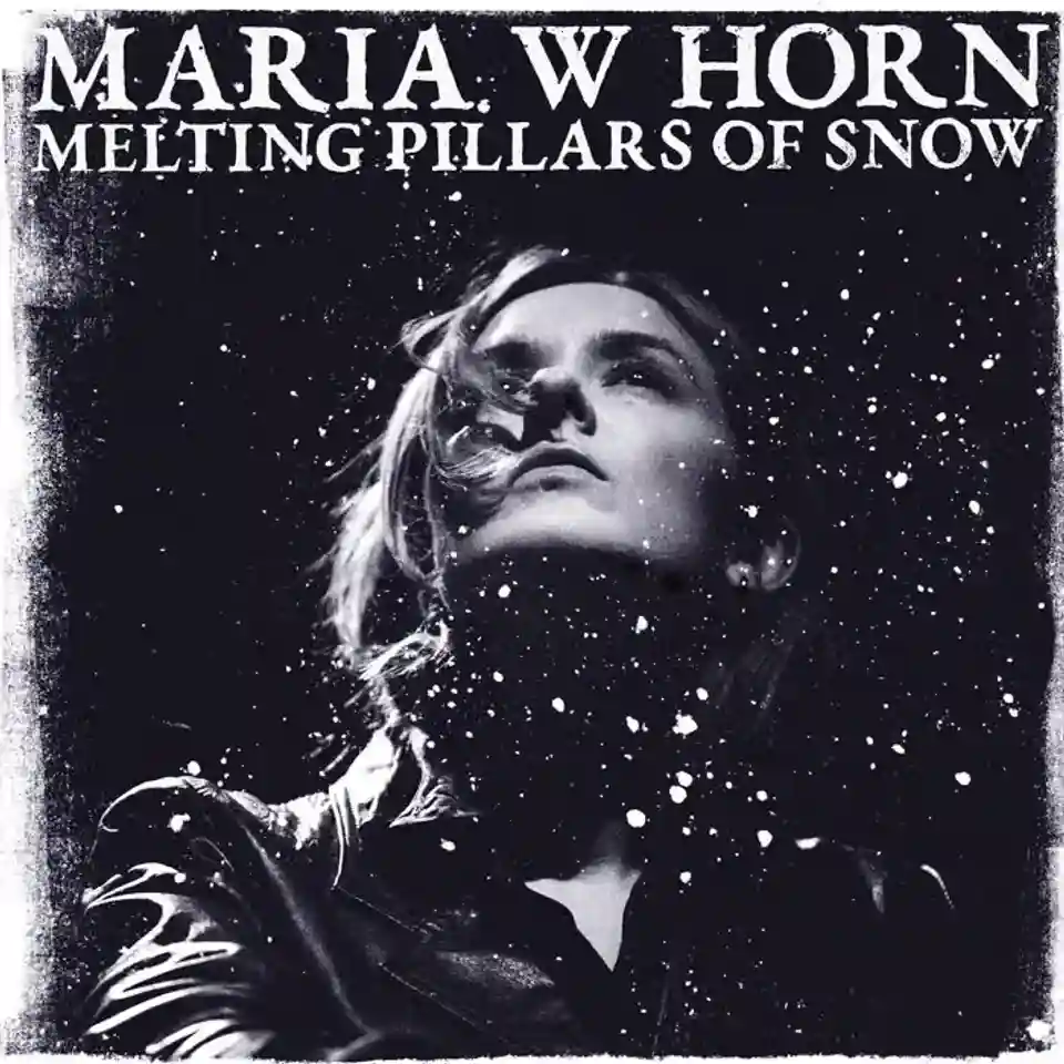 Maria W Horn lansează albumul Melting Pillars of Snow
