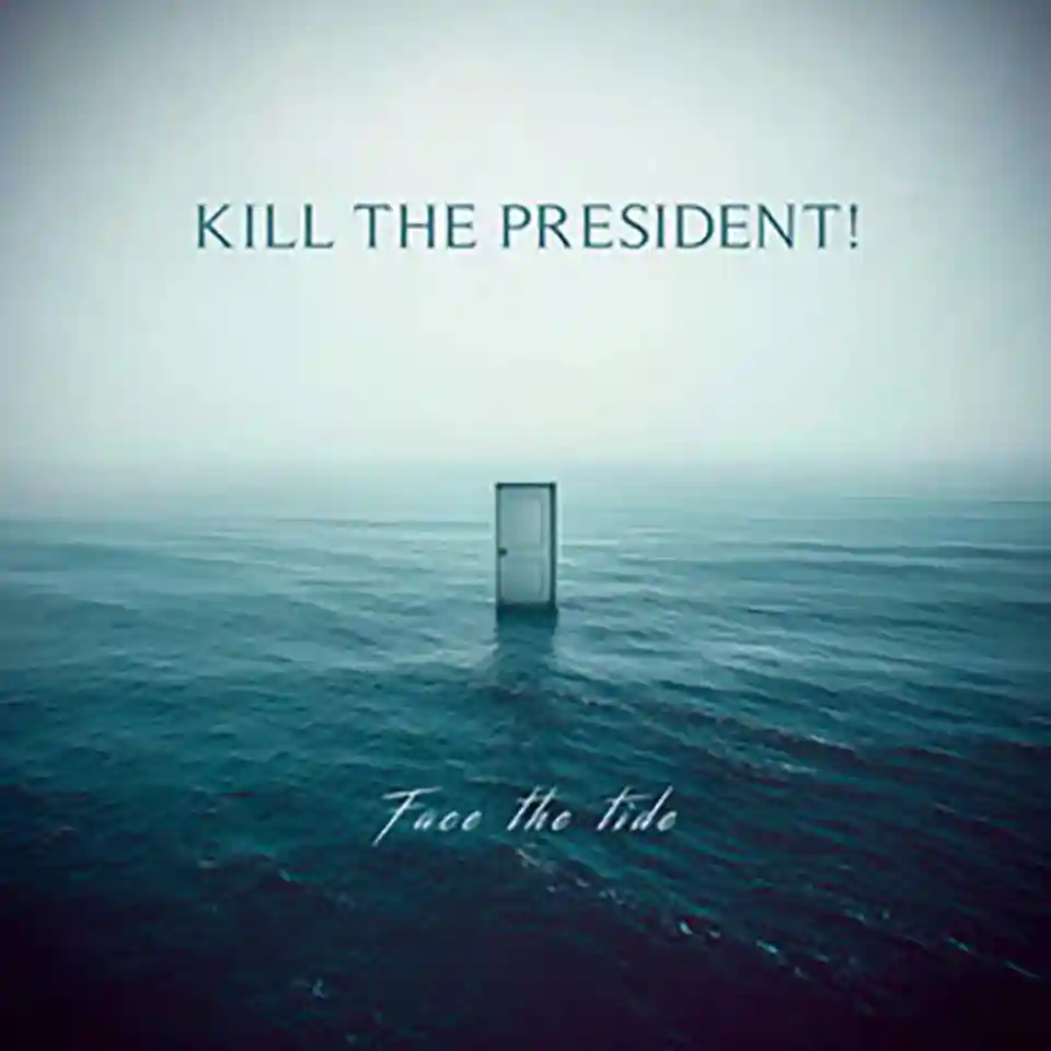 Kill The President! lansează noul album intitulat Face The Tide