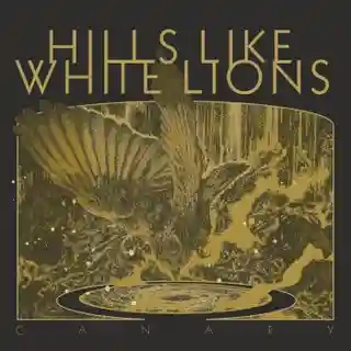 Hills Like White Lions lansează albumul „Canary”