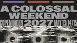 A Colossal Weekend - VEGA - Copenhaga